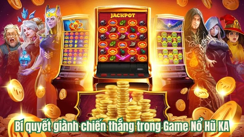 Game Nổ Hũ KA Phần Thưởng Điên Cuồng Hot Nhất Năm 2024 7 bi-quyet-chien-thang
