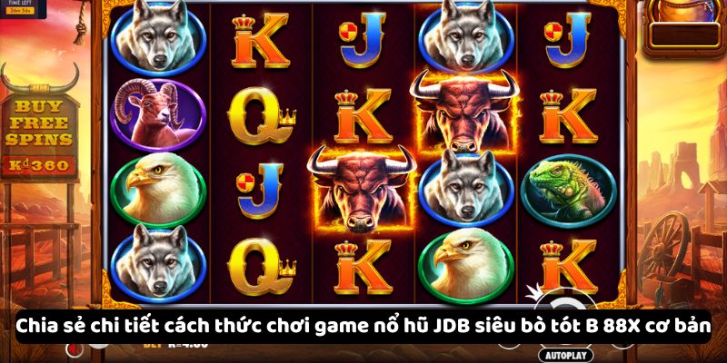 Game Nổ Hũ JDB Siêu Bò Tót B 88X - Trải Nghiệm Siêu Hấp Dẫn 6 chia-se-chi-tiet-cach-thuc-choi-game-no-hu-jdb-sieu-bo-tot-b-88x-co-ban