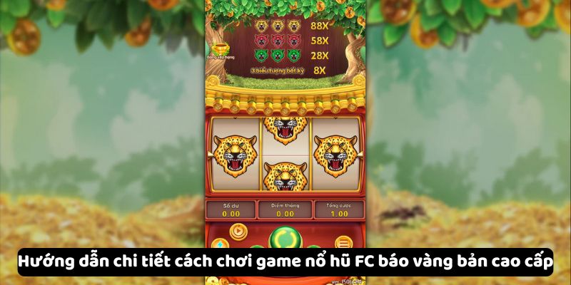 Khám Phá Chi Tiết Về Game Nổ Hũ FC Báo Vàng Bản Cao Cấp 6 huong-dan-chi-tiet-cach-choi-game-no-hu-fc-bao-vang-ban-cao-cap