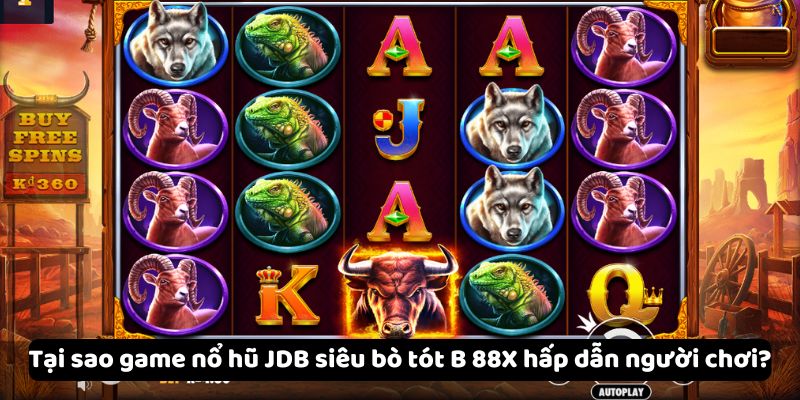 Game Nổ Hũ JDB Siêu Bò Tót B 88X - Trải Nghiệm Siêu Hấp Dẫn 5 tai-sao-game-no-hu-jdb-sieu-bo-tot-b-88x-hap-dan-nguoi-choi